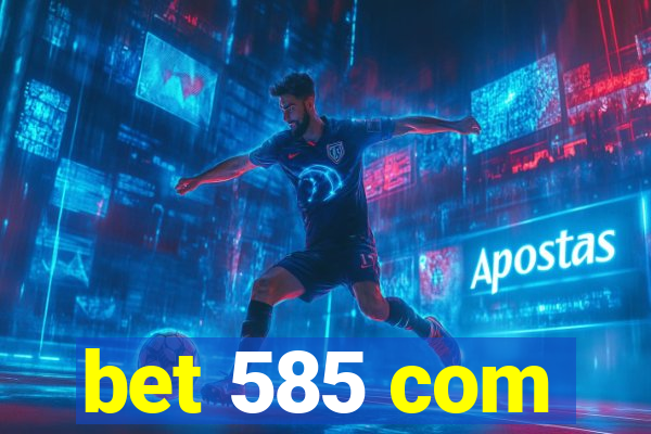 bet 585 com